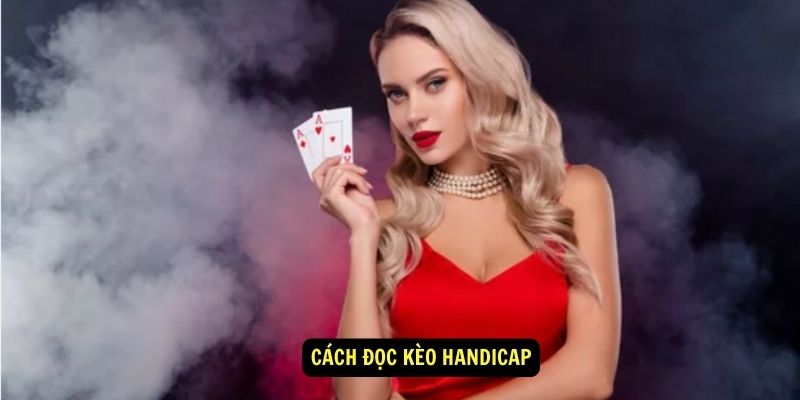Kèo handicap - Tổng hợp thông tin từ A đến Z 6 Cách đọc kèo handicap