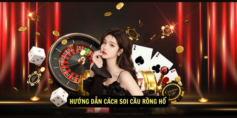 Cách soi cầu Rồng Hổ khiến cao thủ cũng phải ngả mũ thán phục 7 Hướng dẫn cách soi cầu Rồng Hổ