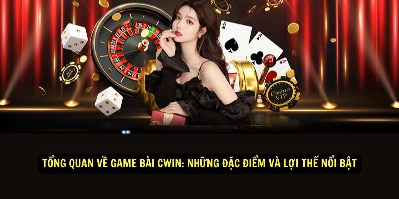 Game Bài Cwin - Thiên Đường Của Những Game Bài Đổi Thưởng 2 Tổng quan về game bài CWIN: Những đặc điểm và lợi thế nổi bật