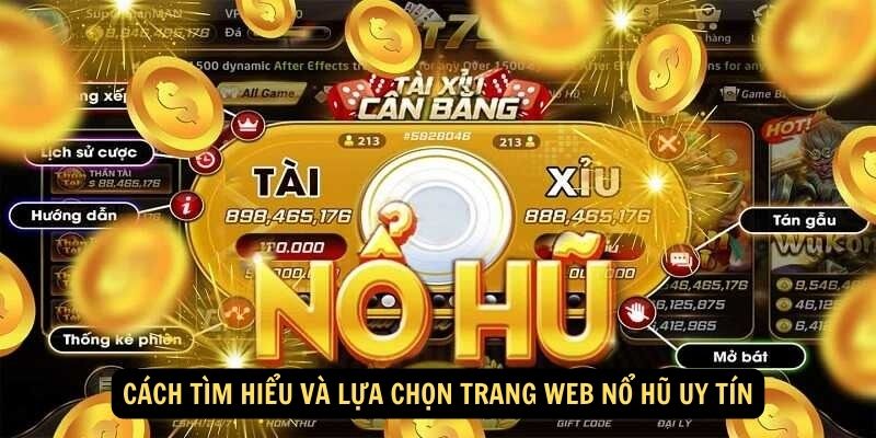 Cách tìm hiểu và lựa chọn trang web nổ hũ uy tín