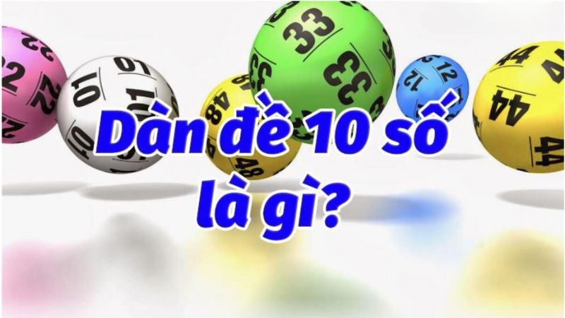 Dàn Đề 10 Con - Chuẩn Xác Cao, Tỷ Lệ Thắng Lớn! 6 Cách chơi hiệu quả