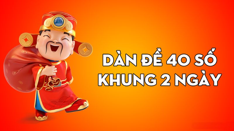 Dàn Đề 40 Số 2 Ngày - Chiến Thuật Bắt Lô Đề Hiệu Quả 5 Cách chơi dàn đề 40 số 2 ngày
