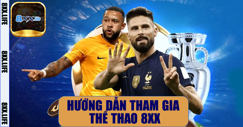 Thể Thao 8XX – Nâng Tầm Trải Nghiệm Cá Cược Với Tỷ Lệ Chuẩn Quốc Tế 9 Hướng dẫn tham gia cá cược thể thao 8XX