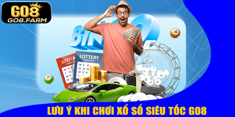 Xổ Số Siêu Tốc GO8 – Cách Chơi Nhanh, Trúng Lớn Ngay Lập Tức! 11 Lưu Ý Khi Chơi Xổ Số Siêu Tốc GO8