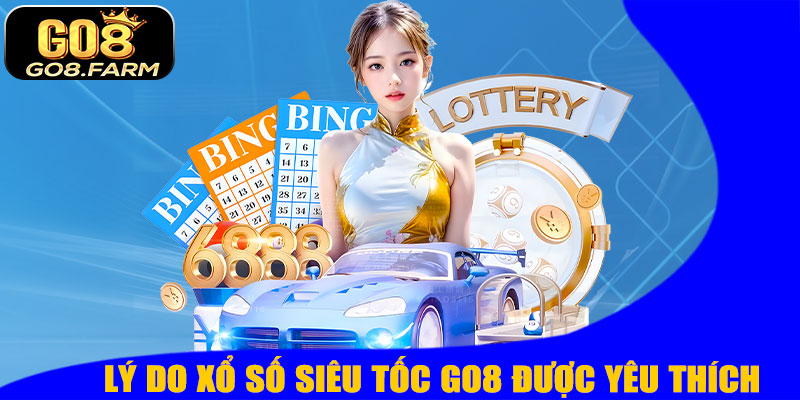 Xổ Số Siêu Tốc GO8 – Cách Chơi Nhanh, Trúng Lớn Ngay Lập Tức! 8 Lý Do Xổ Số Siêu Tốc GO8 Được Yêu Thích