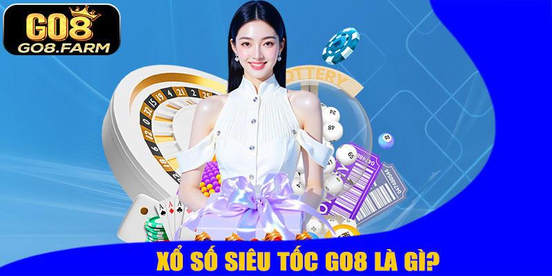 Xổ Số Siêu Tốc GO8 – Cách Chơi Nhanh, Trúng Lớn Ngay Lập Tức! 7 Xổ Số Siêu Tốc GO8 Là Gì?