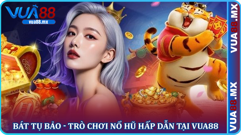 Bát Tụ Bảo - Trò chơi nổ hũ hấp dẫn tại Vua88