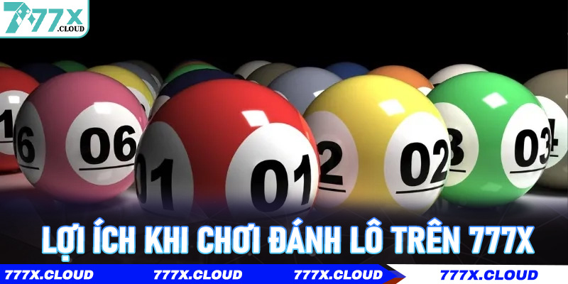 Lợi ích khi chơi Đánh Lô trên 777x
