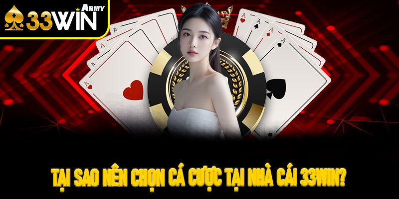 Tại sao nên chọn cá cược tại nhà cái 33Win?